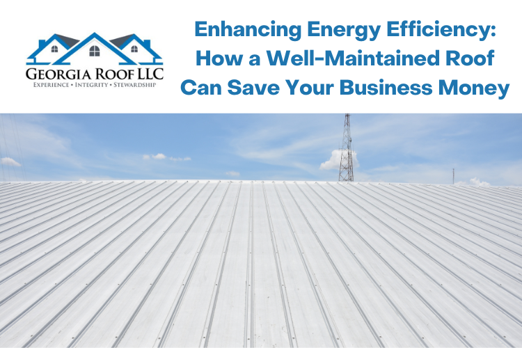 Enhancing Energy Efficiency_ How a Well-Maintained Roof Can Save Your Business Money